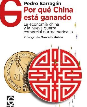 POR QUÉ CHINA ESTÁ GANANDO. LA ECONOMÍA CHINA Y LA NUEVA GUERRA COMERCIAL NORTEAMERICANA