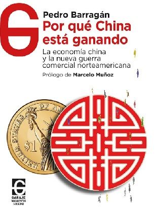 POR QUÉ CHINA ESTÁ GANANDO. LA ECONOMÍA CHINA Y LA NUEVA GUERRA COMERCIAL NORTEAMERICANA
